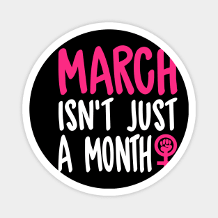 March Isn't Just A Month - Women's March Magnet